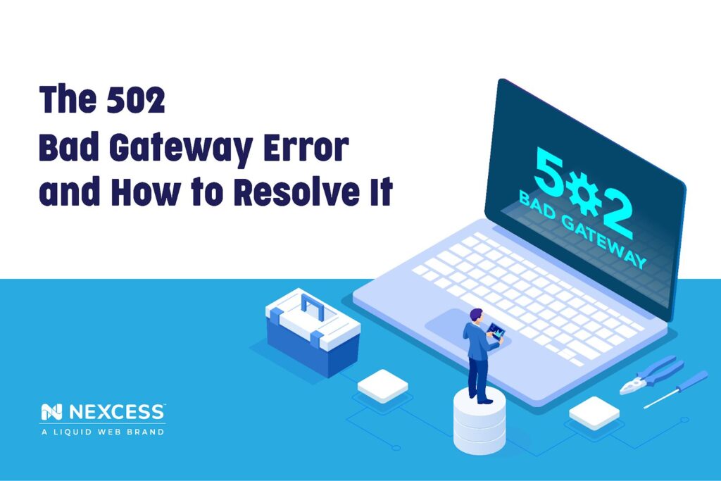 The 502 Bad Gateway Error and How To Resolve It | Nexcess